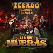 Ojalá Que Te Mueras (part. Grupo Pesado)