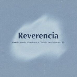 Reverencia (ft Waleska Morales y Christ For The Nations Worship)