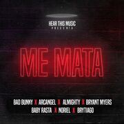 Me Mata (part. Arcangel, Bryant Myers, Almighty, Noriel, Baby Rasta y Brytiago)