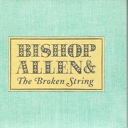 Bishop Allen & The Broken String