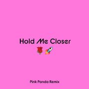 Hold Me Closer (Pink Panda Remix)