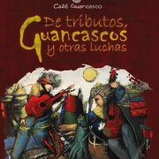 De Tributos, Guancascos y Otras Luchas