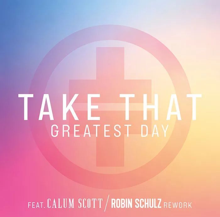 Greatest Day (ft Take That & Robin Shulz)