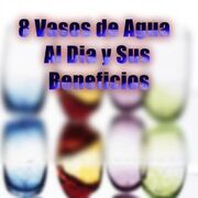 8 Vasos de Agua y Sus Beneficios