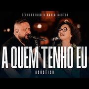A Quem Tenho Eu (Acústico) (part. Paula Santos)