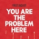 You Are The Problem Here