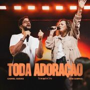 Toda Adoração (part. Gabi Sampaio e SOM DO CÉU) (Ao Vivo)
