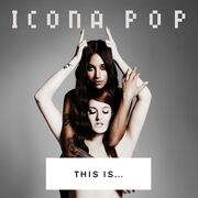 THIS IS… ICONA POP