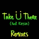 Take Ü There (ft Kiesza) (Zeds Dead Remix)