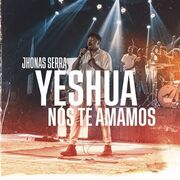 Yeshua, Nos Te Amamos (Ao Vivo)