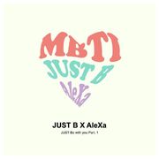 JUST Be with you Pt. 1