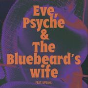 Eve, Psyche & the Bluebeard's wife (feat. UPSAHL)