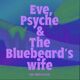 Eve, Psyche & The Bluebeard's Wife (English Version)