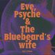 Eve, Psyche & the Bluebeard's wife (ft UPSAHL)