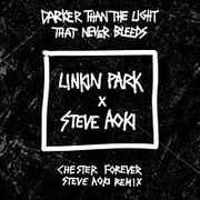 Darker Than The Light That Never Bleeds (Chester Forever Steve Aoki Remix)
