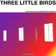 Three Little Birds