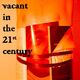 Vacant in the 21st Century