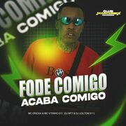 FODE COMIGO ACABA COMIGO (part. DJ MT7 e MC Vitinho 011)