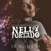 All Good Things (Come to an End) Nelly Furtado x Quarterhead
