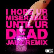 i hope ur miserable until ur dead (Jauz Remix)