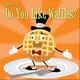 Do You Like Waffles?