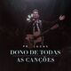 Dono de Todas As Canções