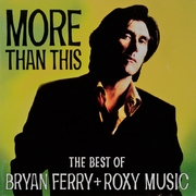 More Than This - The Best of Bryan Ferry + Roxy Music