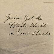 You've Got The Whole World In Your Hands