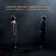 Entre Sobras y Sobras Me Faltas (part. Antonio Orozco)