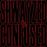 Shwayzed And Confused