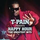 T-Pain Presents Happy Hour: The Greatest Hits