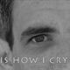 This Is How I Cry