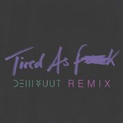 Tired As Fuck (DEM YUUT Remix)