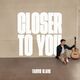 Closer To You