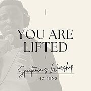 You Are Lifted (Spontaneous Worship)
