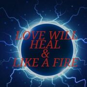 Love Will Heal & Like a Fire