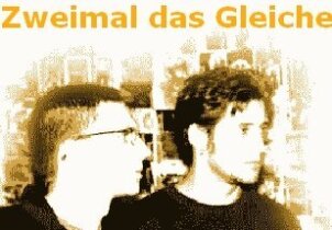 Zweimal das Gleiche