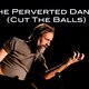The Perverted Dance (Cut the Balls)
